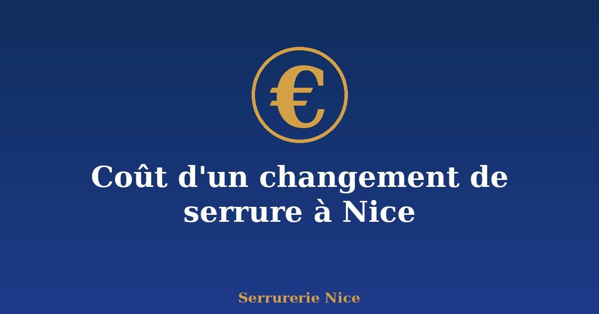 Coût d'un changement de serrure à Nice en 2026 : prix réels et arnaques